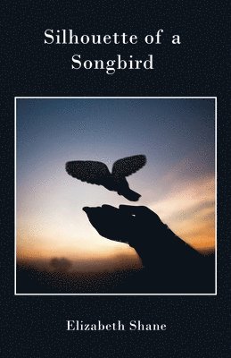 Elizabeth Shane - Silhouette of a Songbird, Häftad