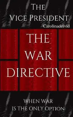 Carolinadeivid - The Vice President The War Directive: When War Is The Only Option, Häftad. Tillgänglighet: Lägg i varukorg