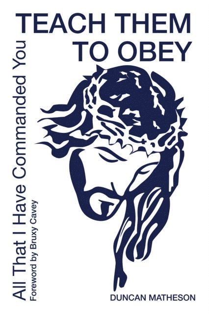 Duncan Matheson - Teach Them To Obey - All That I Have Commanded You, E-bok