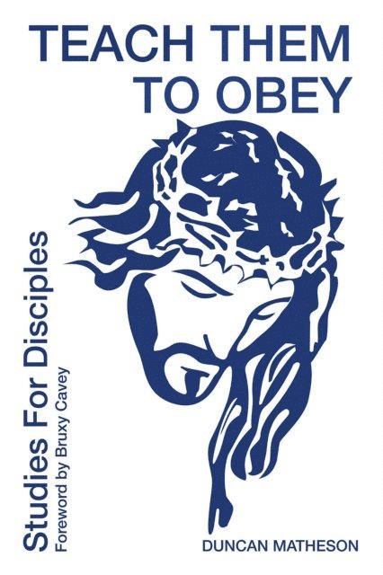 Duncan Matheson, Jeanette M Windle - Teach Them To Obey - Studies for Disciples, E-bok
