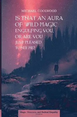 Michael Coolwood - Is That An Aura of Wild Magic Engulfing You, Or Are You Just Pleased To See Me?, Häftad. Tillgänglighet: Lägg i varukorg