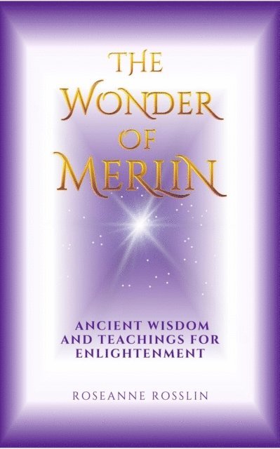 RoseAnne Rosslin - Wonder of Merlin: Ancient Wisdom and Teachings for Enlightenment, E-bok. Tillgänglighet: Lägg i varukorg