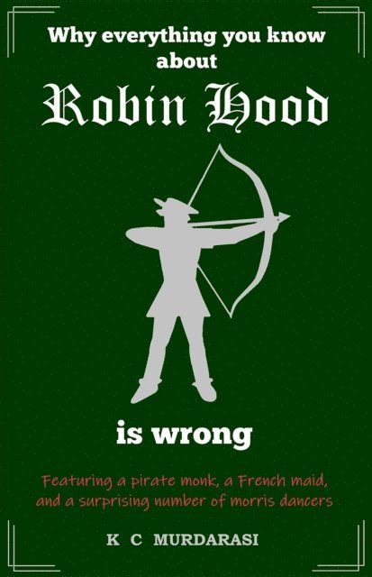 K C Murdarasi - Why Everything You Know about Robin Hood Is Wrong, E-bok
