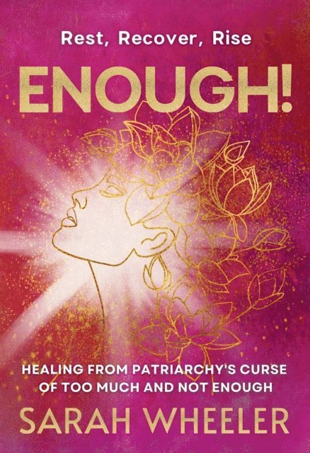 Sarah Wheeler - Enough! Healing from Patriarchy's Curse of Too Much and Not Enough, E-bok