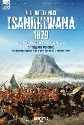 Reginald Coupland, H Smith-Dorrien, G Hamilton-Browne - Zulu Battle Piece Isandhlwana,1879, Inbunden. Tillgänglighet: Lägg i varukorg