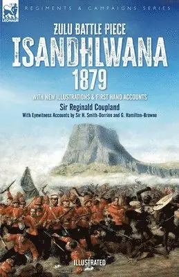 Reginald Coupland, H Smith-Dorrien, G Hamilton-Browne - Zulu Battle Piece Isandhlwana,1879, Häftad. Tillgänglighet: Lägg i varukorg
