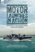Motor Launches in Action - The Royal Navy's Small Submarine Hunters During the First World War