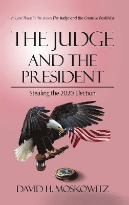 David H Moskowitz - Judge and the President, Inbunden