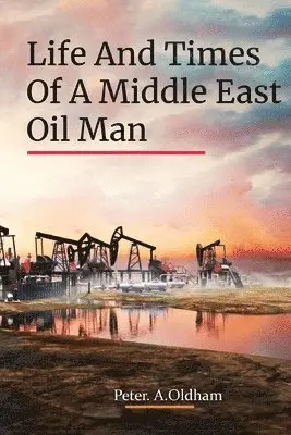Peter A Oldham - Life and Times of a Middle East Oil Man, Häftad. Tillgänglighet: Lägg i varukorg