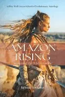 Amazon Rising: Awakening the Wild Feminine