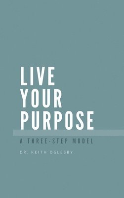 Keith Allen Oglesby - Live Your Purpose, Inbunden