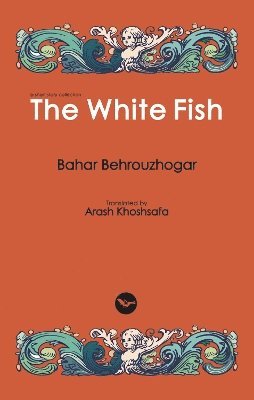 Bahar Behrouzhogar - White Fish, Häftad