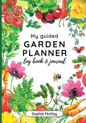 Sophie McKay - My Guided Garden Planner Log Book and Journal, Häftad. Tillgänglighet: Lägg i varukorg