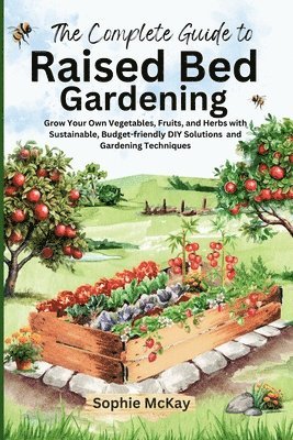 Sophie McKay - Complete Guide to Raised Bed Gardening, Häftad. Tillgänglighet: Lägg i varukorg