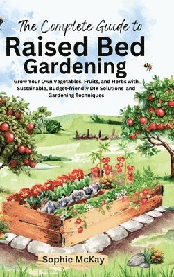 Sophie McKay - Complete Guide to Raised Bed Gardening, Inbunden. Tillgänglighet: Lägg i varukorg