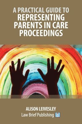 Practical Guide to Representing Parents in Care Proceedings
