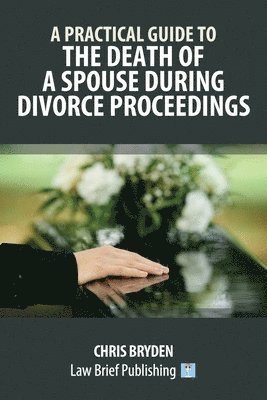 Chris Bryden - Practical Guide to the Death of a Spouse During Divorce Proceedings, Häftad. Tillgänglighet: Lägg i varukorg