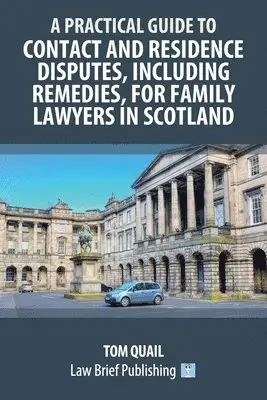 Practical Guide to Contact and Residence Disputes, Including Remedies, for Family Lawyers in Scotland