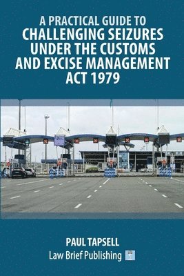 Paul Tapsell - Practical Guide to Challenging Seizures under the Customs and Excise Management Act 1979, Häftad. Tillgänglighet: Lägg i varukorg