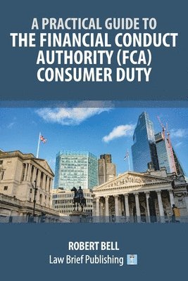 Practical Guide to the Financial Conduct Authority (FCA) Consumer Duty