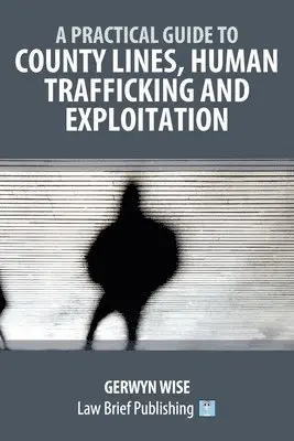 Gerwyn Wise - Practical Guide to County Lines, Human Trafficking and Exploitation, Häftad. Tillgänglighet: Lägg i varukorg