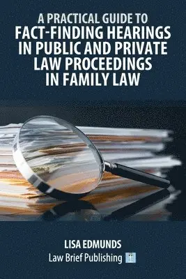 Practical Guide to Fact-Finding Hearings in Public and Private Law Proceedings in Family Law