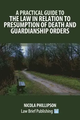 Practical Guide to the Law in Relation to Presumption of Death and Guardianship Orders