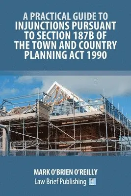 Practical Guide to Injunctions Pursuant to Section 187B of the Town and Country Planning Act 1990