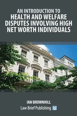 Introduction to Health and Welfare Disputes involving High Net Worth Individuals