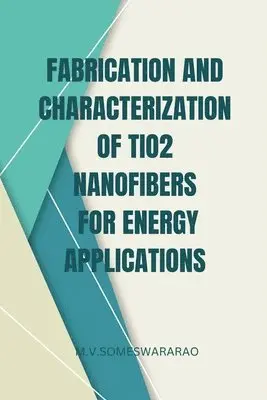 M. V. Someswararao - Fabrication and Characterization of TiO2 Nanofibers for Energy Applications, Häftad. Tillgänglighet: Lägg i varukorg