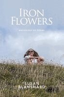 Susan Blanshard - Iron Flowers, Inbunden