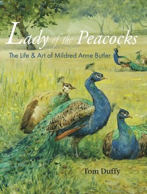 Tom Duffy - Life and Art of Mildred Anne Butler Lady of the Peacocks, Inbunden
