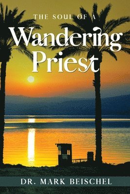 Mark Beischel - Soul of a Wandering Priest, Häftad. Tillgänglighet: Tillfälligt slut
