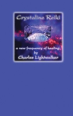 Charles Lightwalker - Crystaline Reiki, Inbunden. Tillgänglighet: Lägg i varukorg