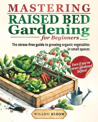 Mastering Raised Bed Gardening For Beginners
