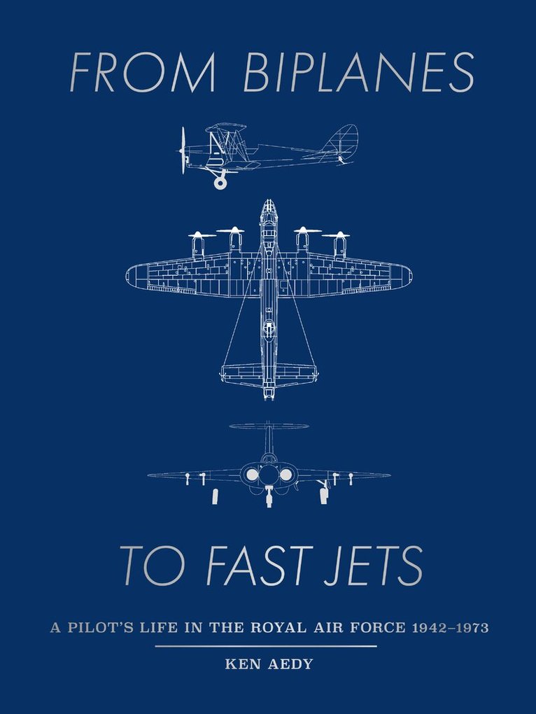 Ken Aedy - From Biplanes to Fast Jets, Inbunden