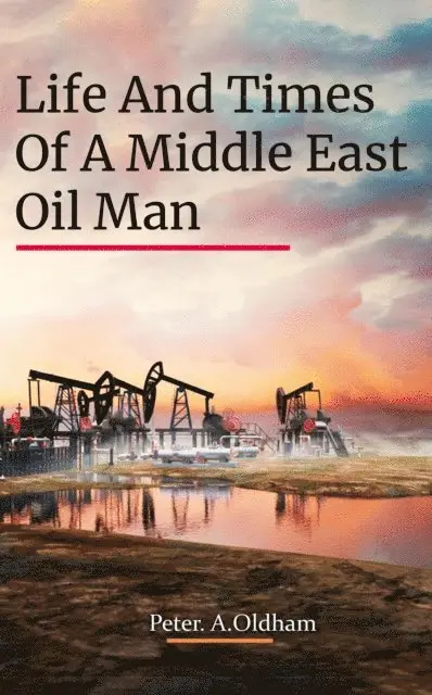 PETER. A. OLDHAM - LIFE AND TIMES OF A MIDDLE EAST OIL MAN, E-bok. Tillgänglighet: Lägg i varukorg