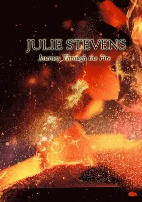 Julie Stevens - Journey Through the Fire, Häftad. Tillgänglighet: Lägg i varukorg