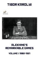 Tibor Karolyi - Alekhine's Remarkable Games - Volume I, Häftad