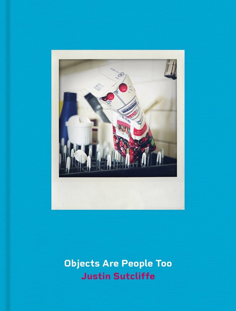 Justin Sutcliffe - Objects Are People Too, Inbunden