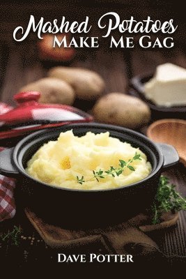 Dave Potter - Mashed Potatoes Make Me Gag, Häftad. Tillgänglighet: Tillfälligt slut
