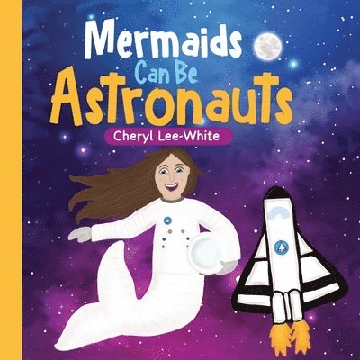 Cheryl Lee-White - Mermaids CAN Be Astronauts, Häftad. Tillgänglighet: Lägg i varukorg