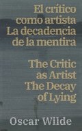 El cri?tico como artista - La decadencia de la mentira / The Critic as Artist - The Decay of Lying