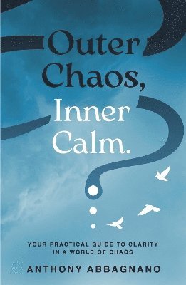 Anthony Abbagnano - Outer Chaos, Inner Calm, Häftad