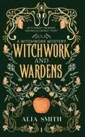 Alia Smith - Witchwork and Wardens, Häftad. Tillgänglighet: Lägg i varukorg