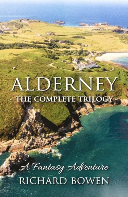 Richard Bowen - Alderney - The Complete Trilogy, E-bok