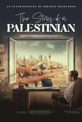 Ibrahim Ghawanmeh - Story of a PALESTINIAN, Häftad. Tillgänglighet: Lägg i varukorg
