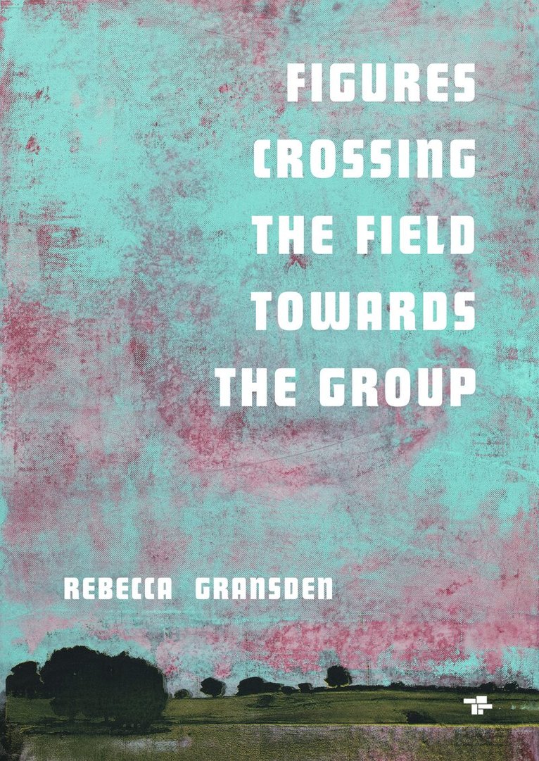 Rebecca Gransden - Figures Crossing the Field Towards the Group, Häftad