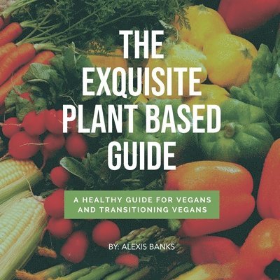 Alexis Banks - Exquisite Plant Based Guide, Häftad