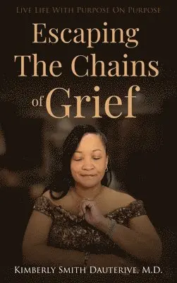 Kimberly Smith Dauterive - Escaping the Chains of Grief, Inbunden. Tillgänglighet: Lägg i varukorg
